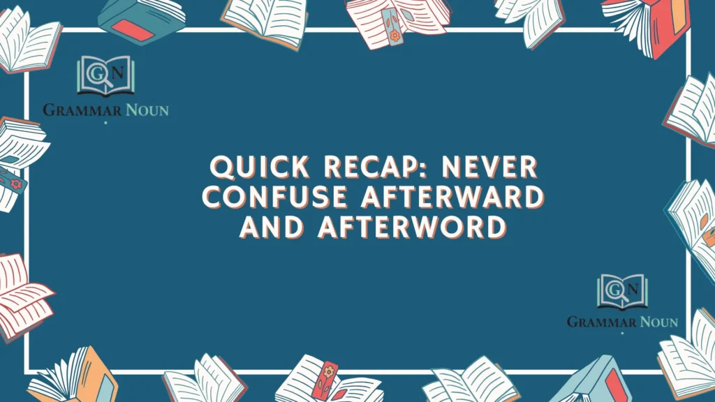 Quick Recap: Never Confuse Afterward and Afterword