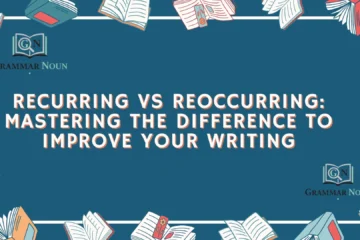 Recurring vs Reoccurring: Mastering the Difference to Improve Your Writing