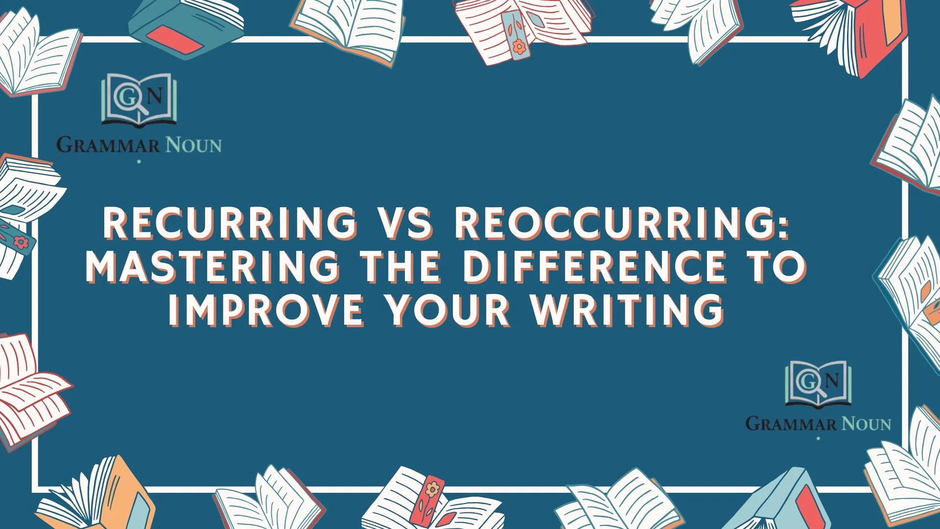 Recurring vs Reoccurring: Mastering the Difference to Improve Your Writing