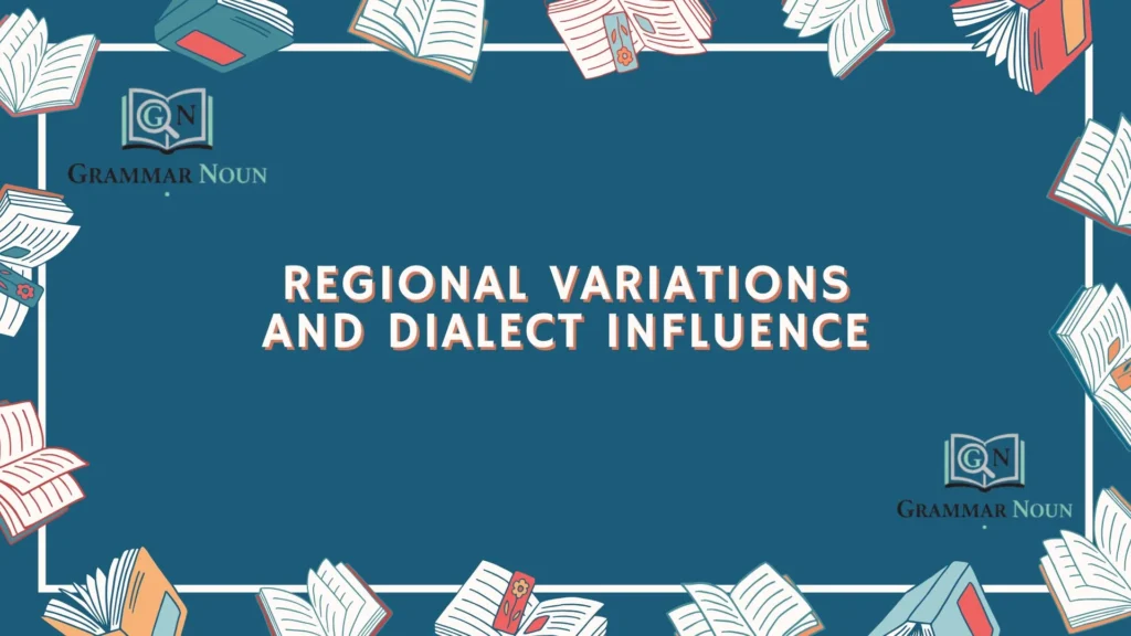Regional Variations and Dialect Influence