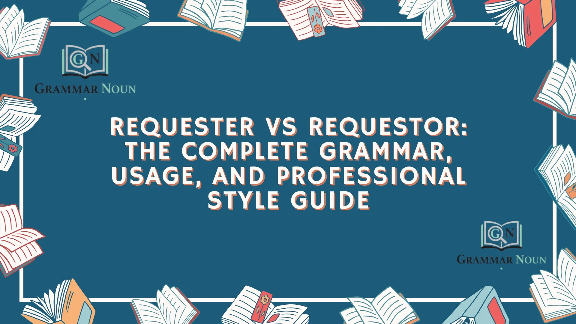 Requester vs Requestor: The Complete Grammar, Usage, and Professional Style Guide