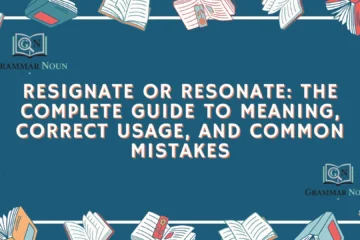 Resignate or Resonate: The Complete Guide to Meaning, Correct Usage, and Common Mistakes