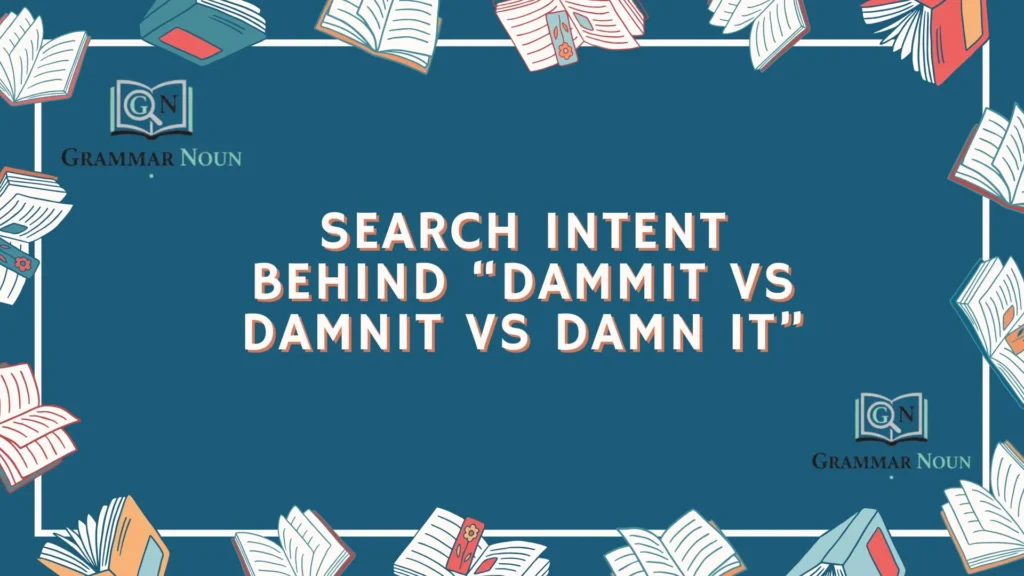 Search Intent Behind “Dammit vs Damnit vs Damn It”