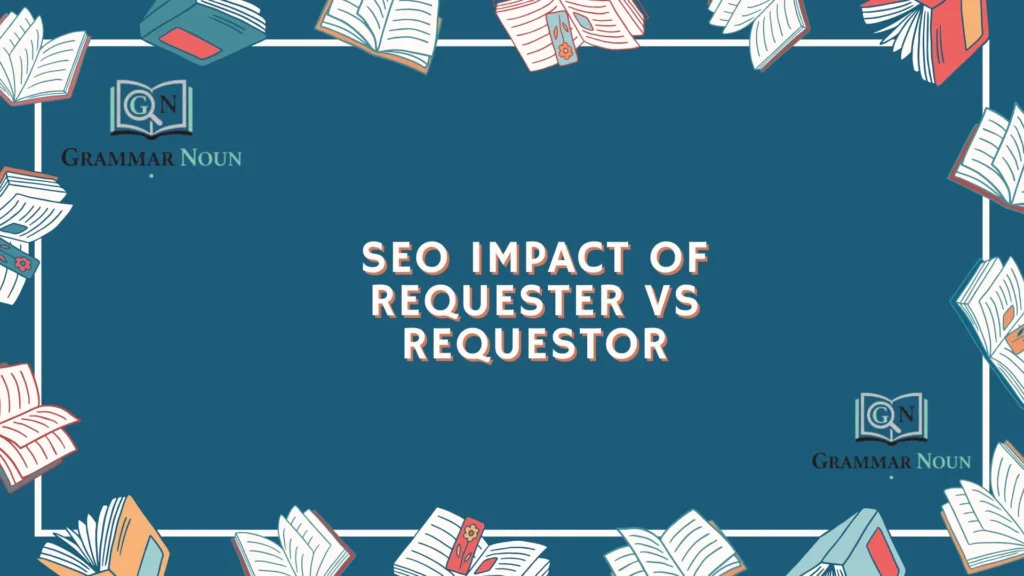 SEO Impact of Requester vs Requestor