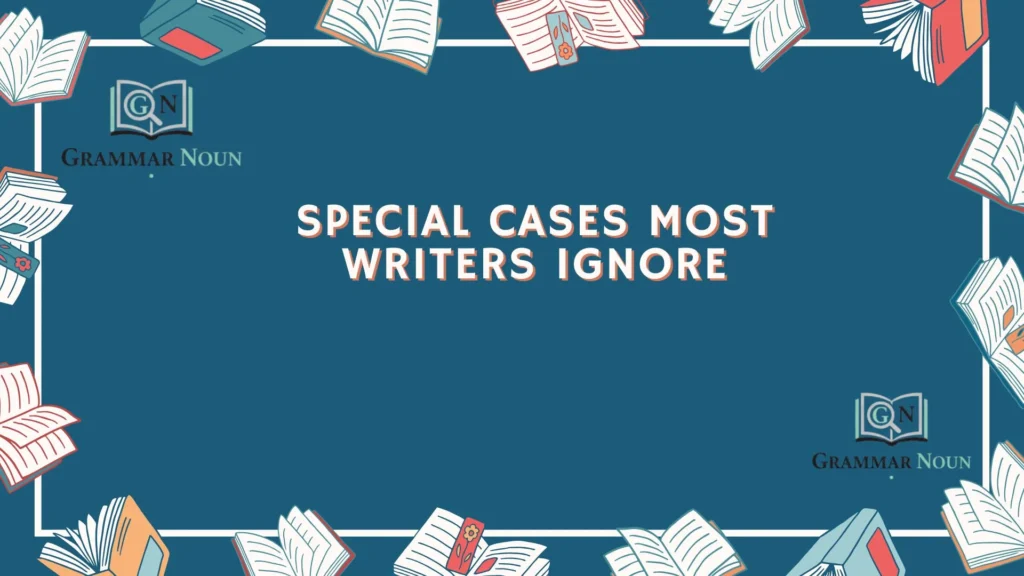 Special Cases Most Writers Ignore