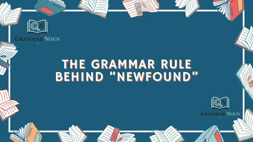 The Grammar Rule Behind “Newfound”