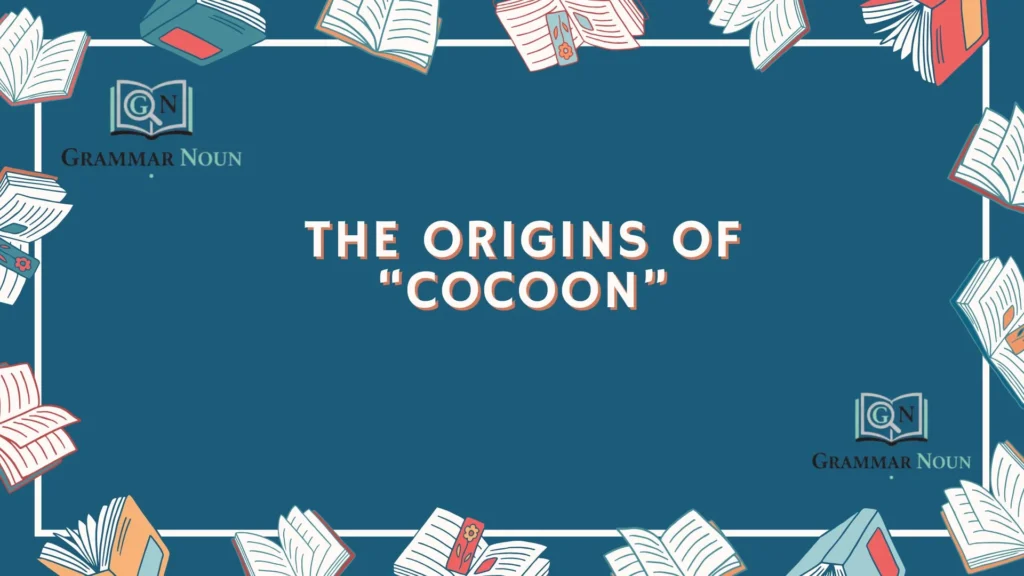The Origins of “Cocoon”