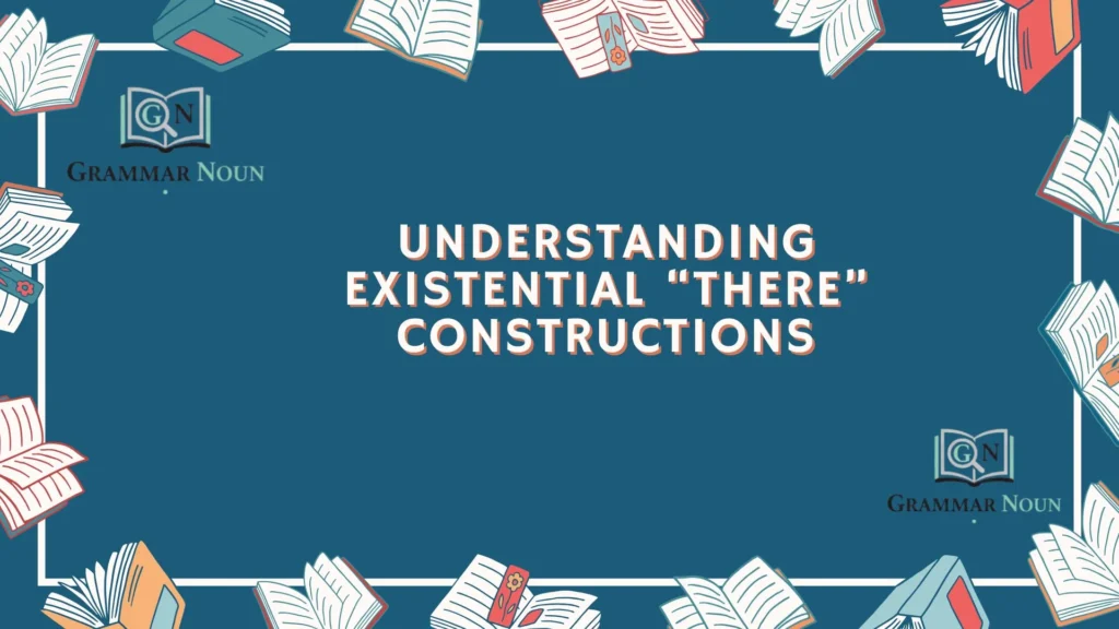 Understanding Existential “There” Constructions