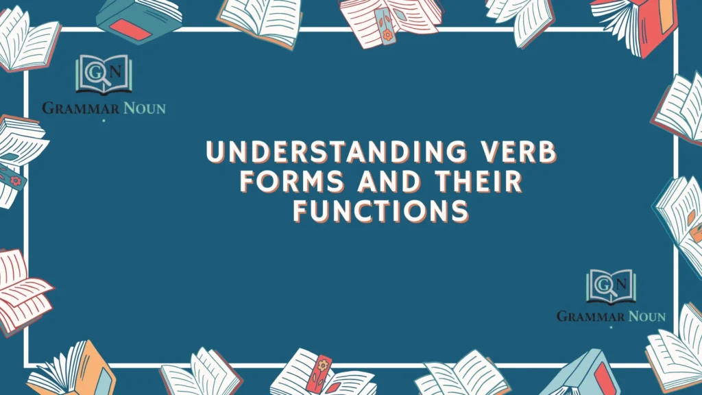Understanding Verb Forms and Their Functions