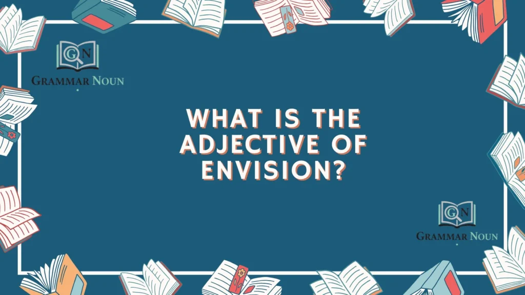 What Is the Adjective of Envision?