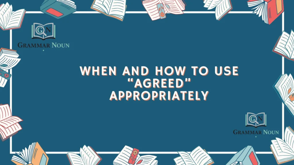 When and How to Use “Agreed” Appropriately