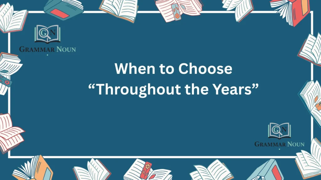 When to Choose “Throughout the Years”