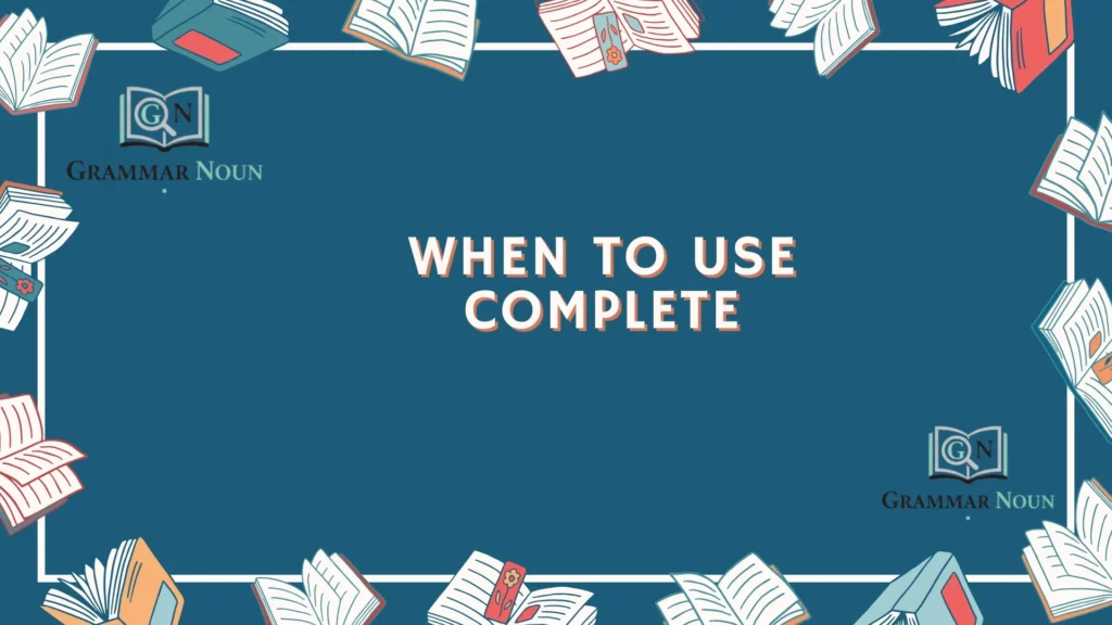 When to Use Complete