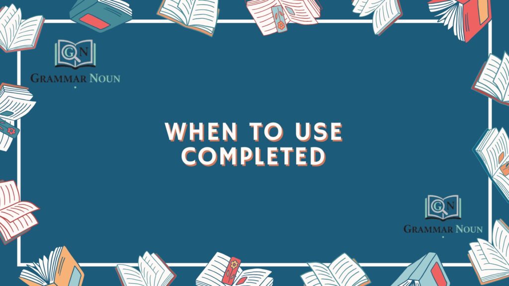 When to Use Completed
