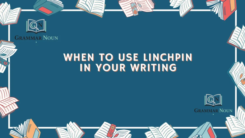 When to Use Linchpin in Your Writing
