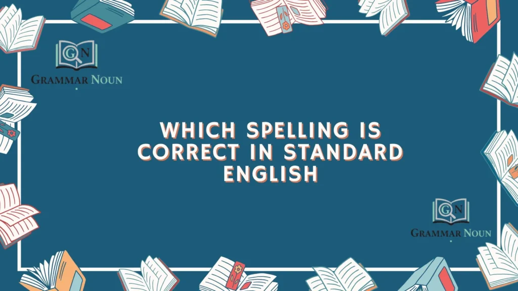 Which Spelling Is Correct in Standard English