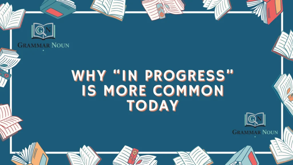 Why “In Progress” Is More Common Today