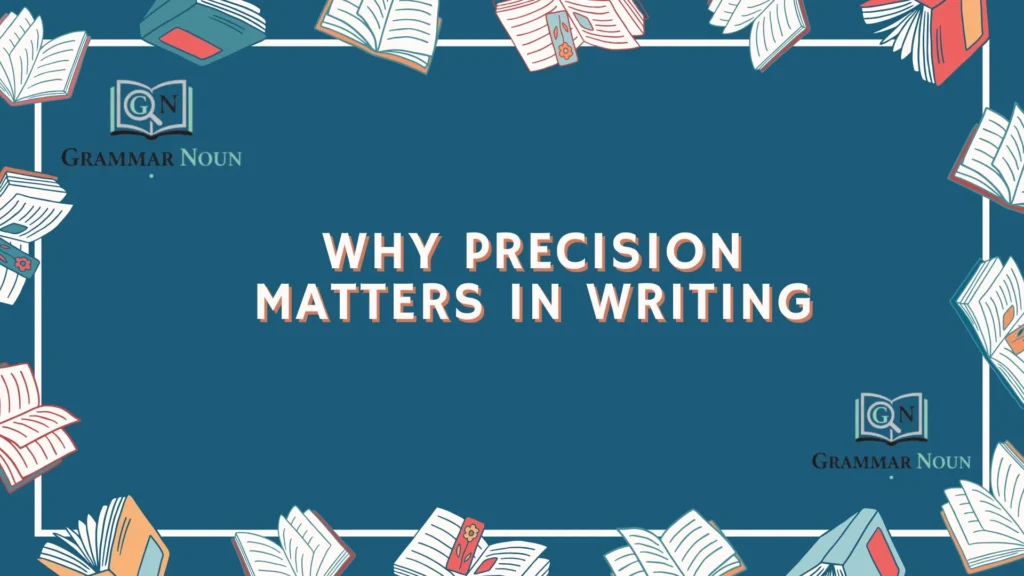 Why Precision Matters in Writing