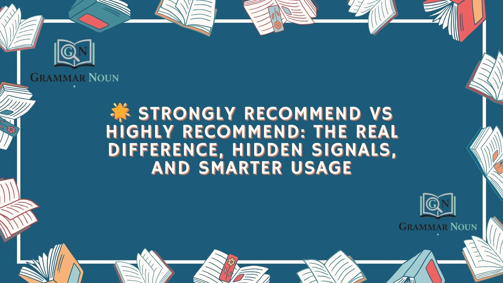 🌟 Strongly Recommend vs Highly Recommend: The Real Difference, Hidden Signals, and Smarter Usage