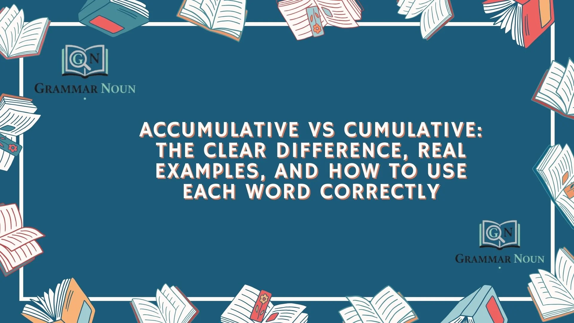 Accumulative vs Cumulative: The Clear Difference, Real Examples, and How to Use Each Word Correctly