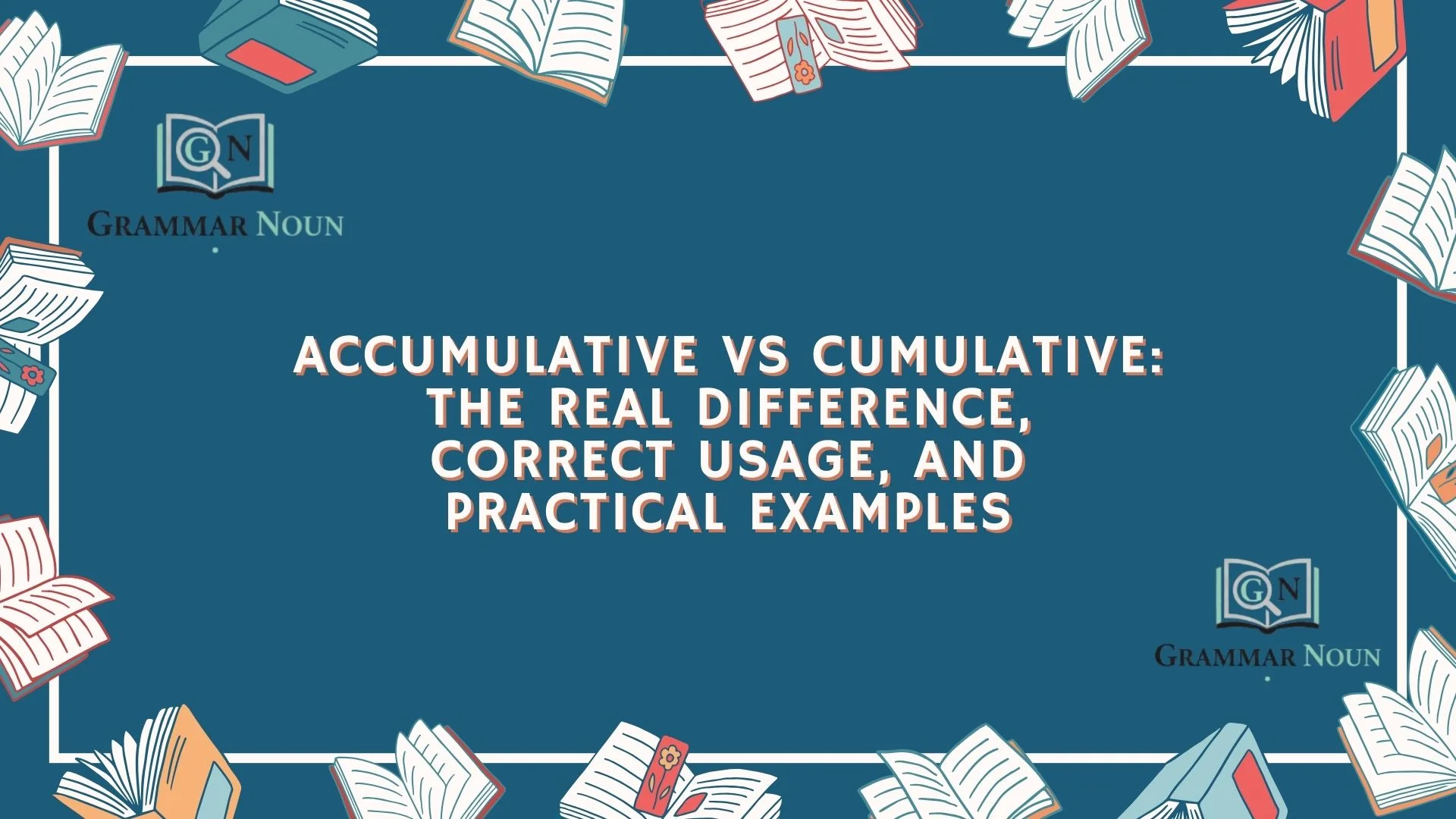 Accumulative vs Cumulative: The Real Difference, Correct Usage, and Practical Examples