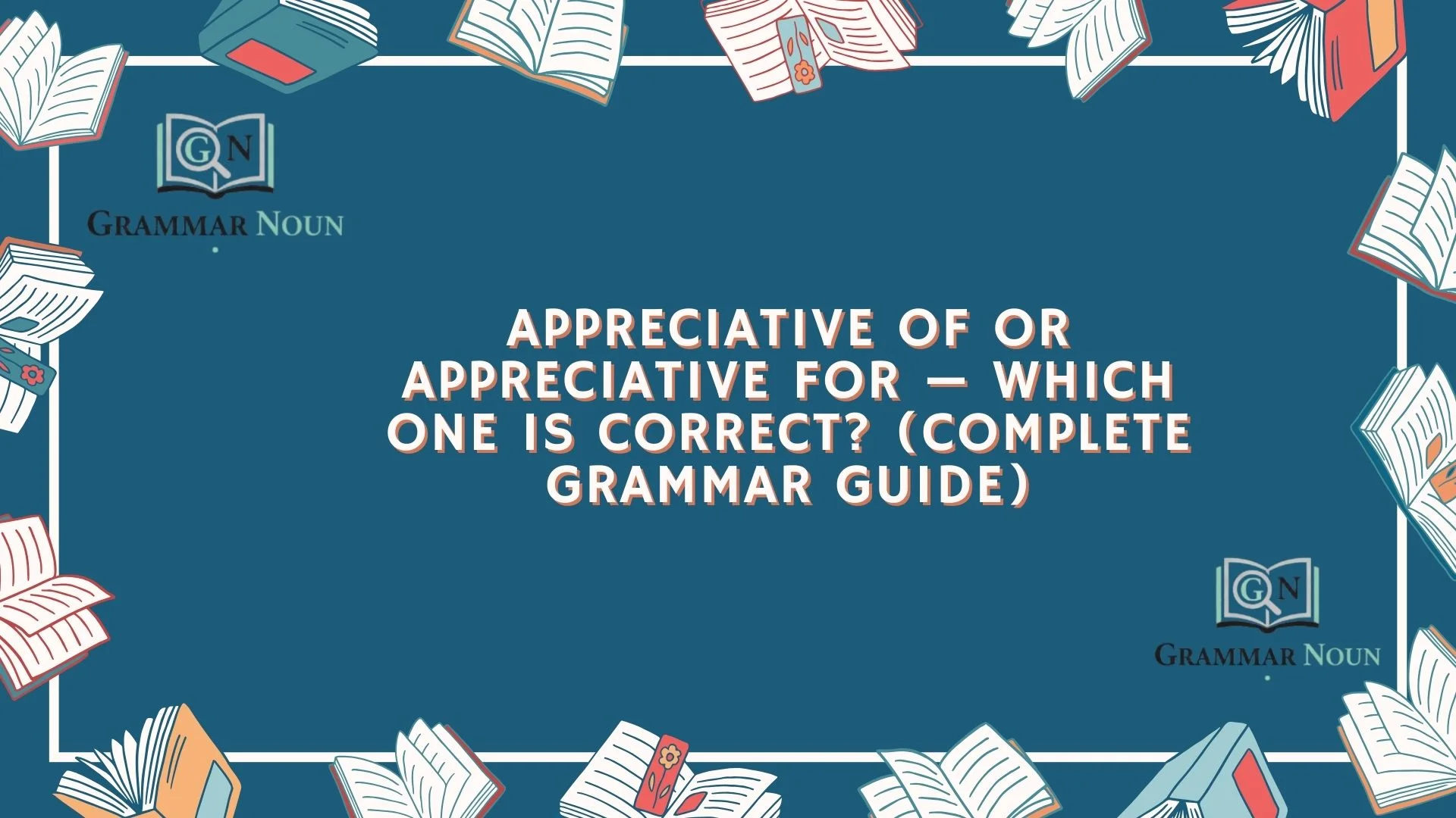 Appreciative Of or Appreciative For — Which One Is Correct? (Complete Grammar Guide)