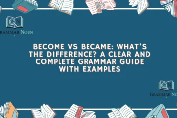 Become vs Became: What’s the Difference? A Clear and Complete Grammar Guide With Examples