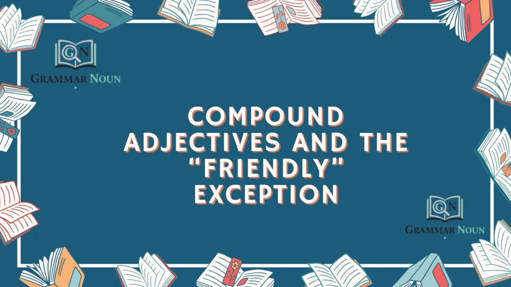 Compound Adjectives and the “Friendly” Exception