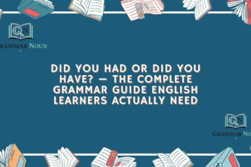 Did You Had or Did You Have? — The Complete Grammar Guide English Learners Actually Need