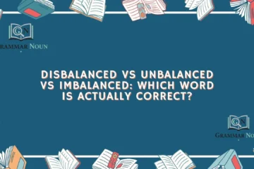 Disbalanced vs Unbalanced vs Imbalanced: Which Word Is Actually Correct?