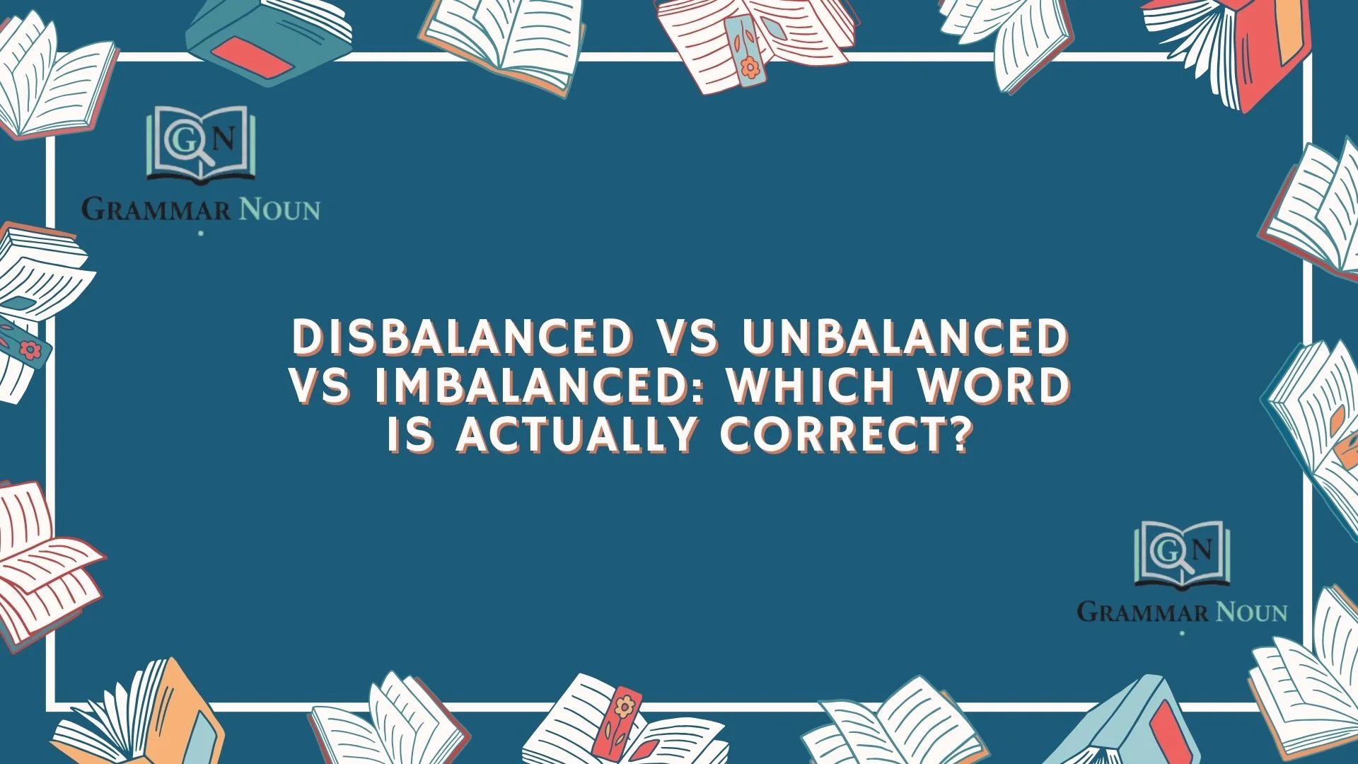 Disbalanced vs Unbalanced vs Imbalanced: Which Word Is Actually Correct?