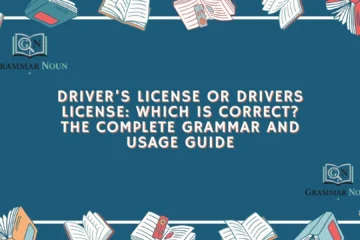 Driver’s License or Drivers License: Which Is Correct? The Complete Grammar and Usage Guide