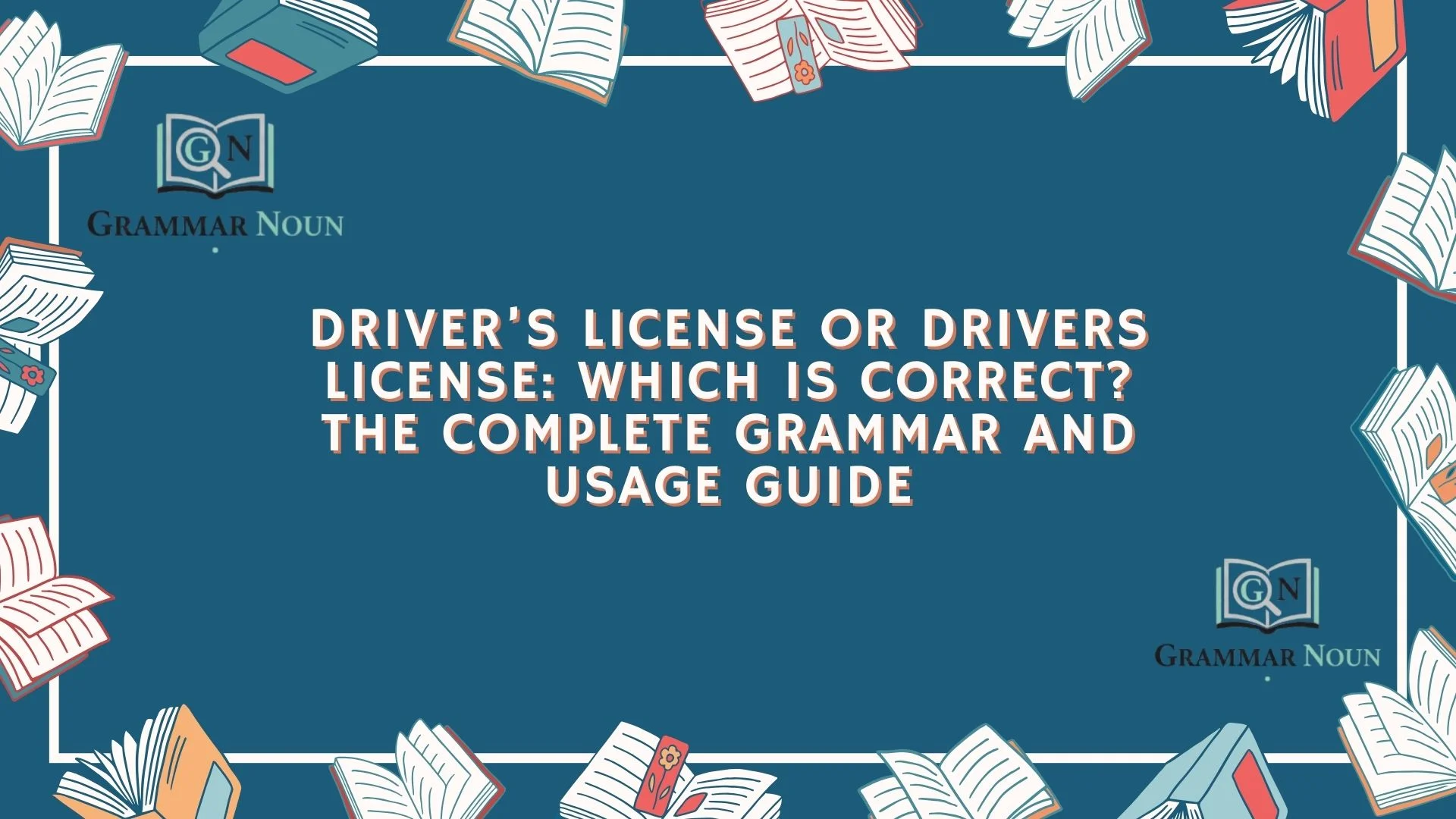 Driver’s License or Drivers License: Which Is Correct? The Complete Grammar and Usage Guide