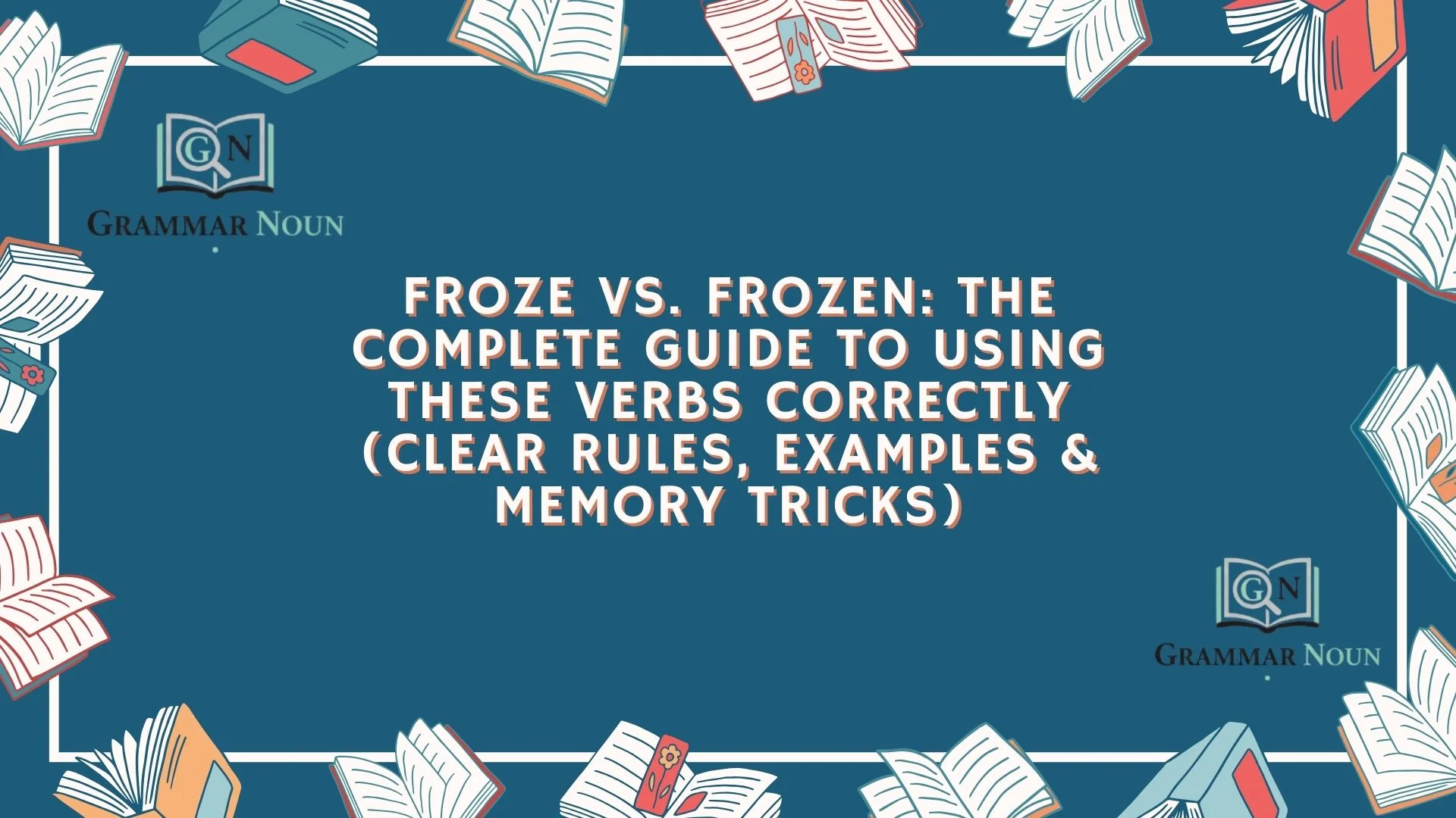 Froze vs. Frozen: The Complete Guide to Using These Verbs Correctly (Clear Rules, Examples & Memory Tricks)