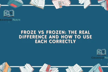 Froze vs Frozen: The Real Difference and How to Use Each Correctly