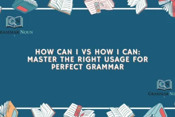 How Can I vs How I Can: Master the Right Usage for Perfect Grammar