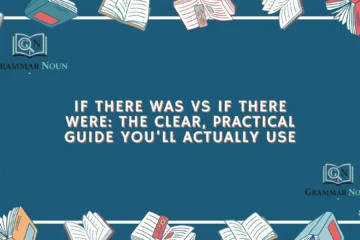 If There Was vs If There Were: The Clear, Practical Guide You’ll Actually Use