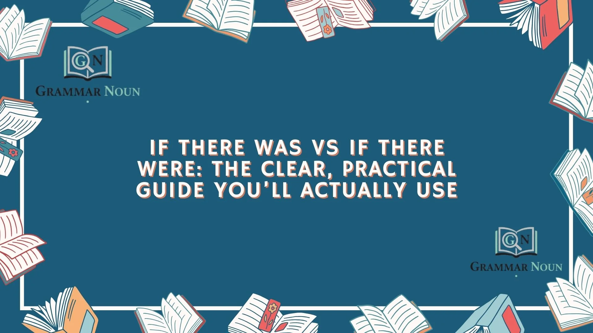 If There Was vs If There Were: The Clear, Practical Guide You’ll Actually Use