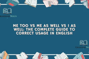 Me Too vs Me as Well vs I as Well: The Complete Guide to Correct Usage in English