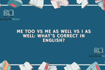 Me Too vs Me as Well vs I as Well: What’s Correct in English?