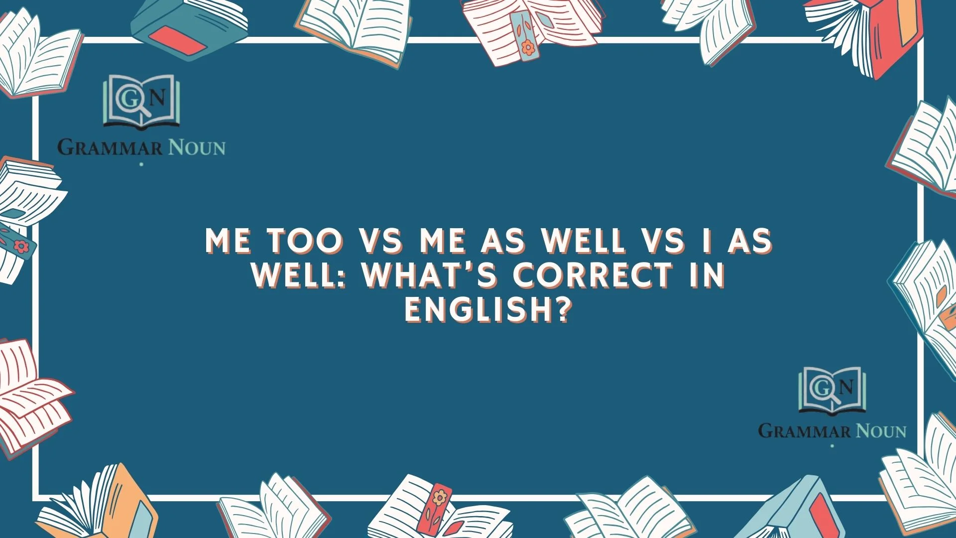 Me Too vs Me as Well vs I as Well: What’s Correct in English?