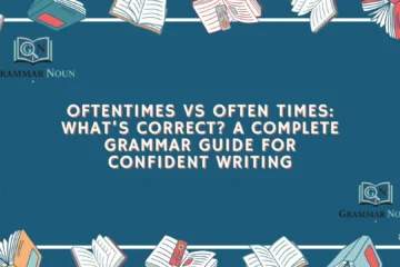 Oftentimes vs Often Times: What’s Correct? A Complete Grammar Guide for Confident Writing