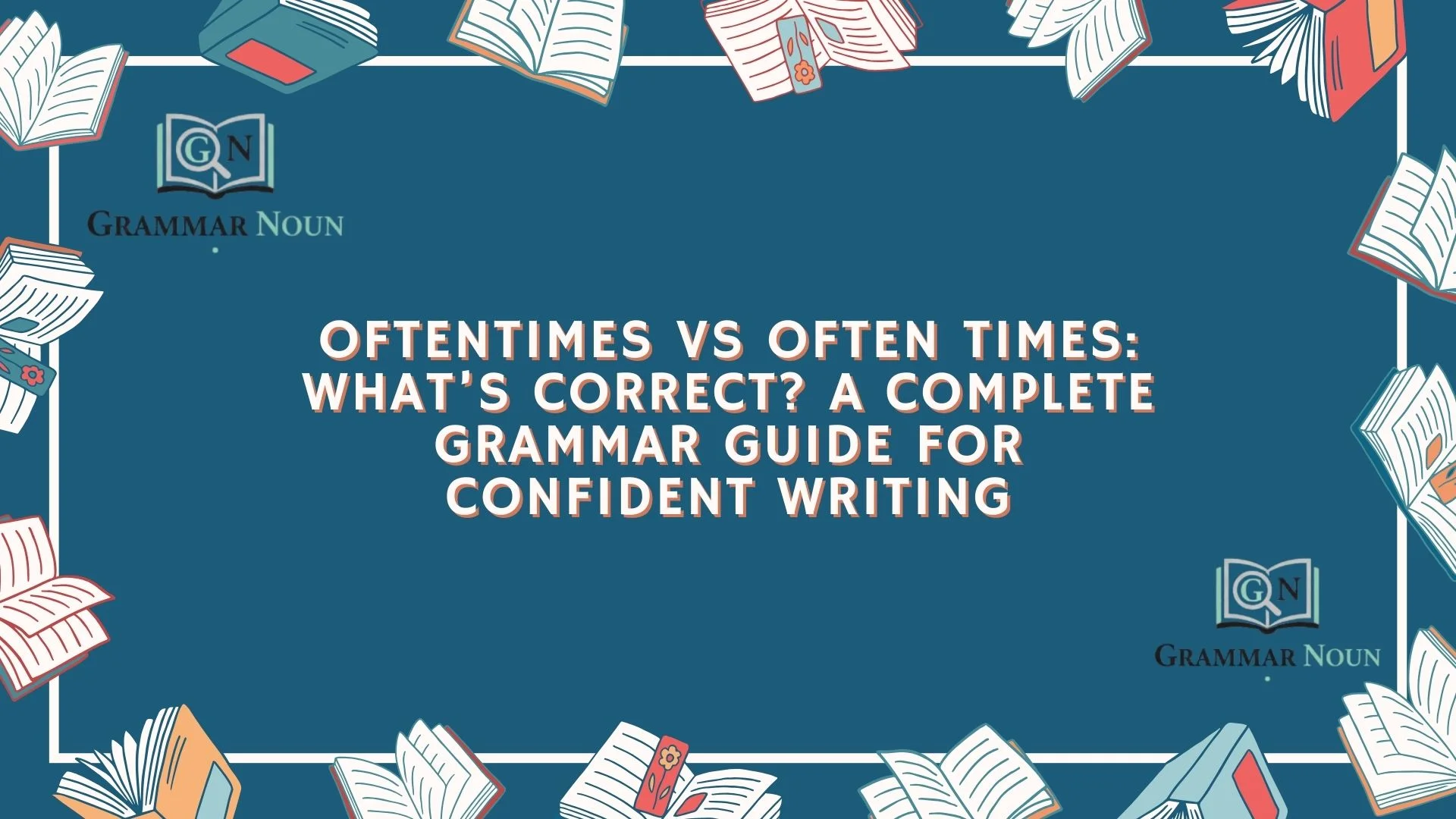 Oftentimes vs Often Times: What’s Correct? A Complete Grammar Guide for Confident Writing