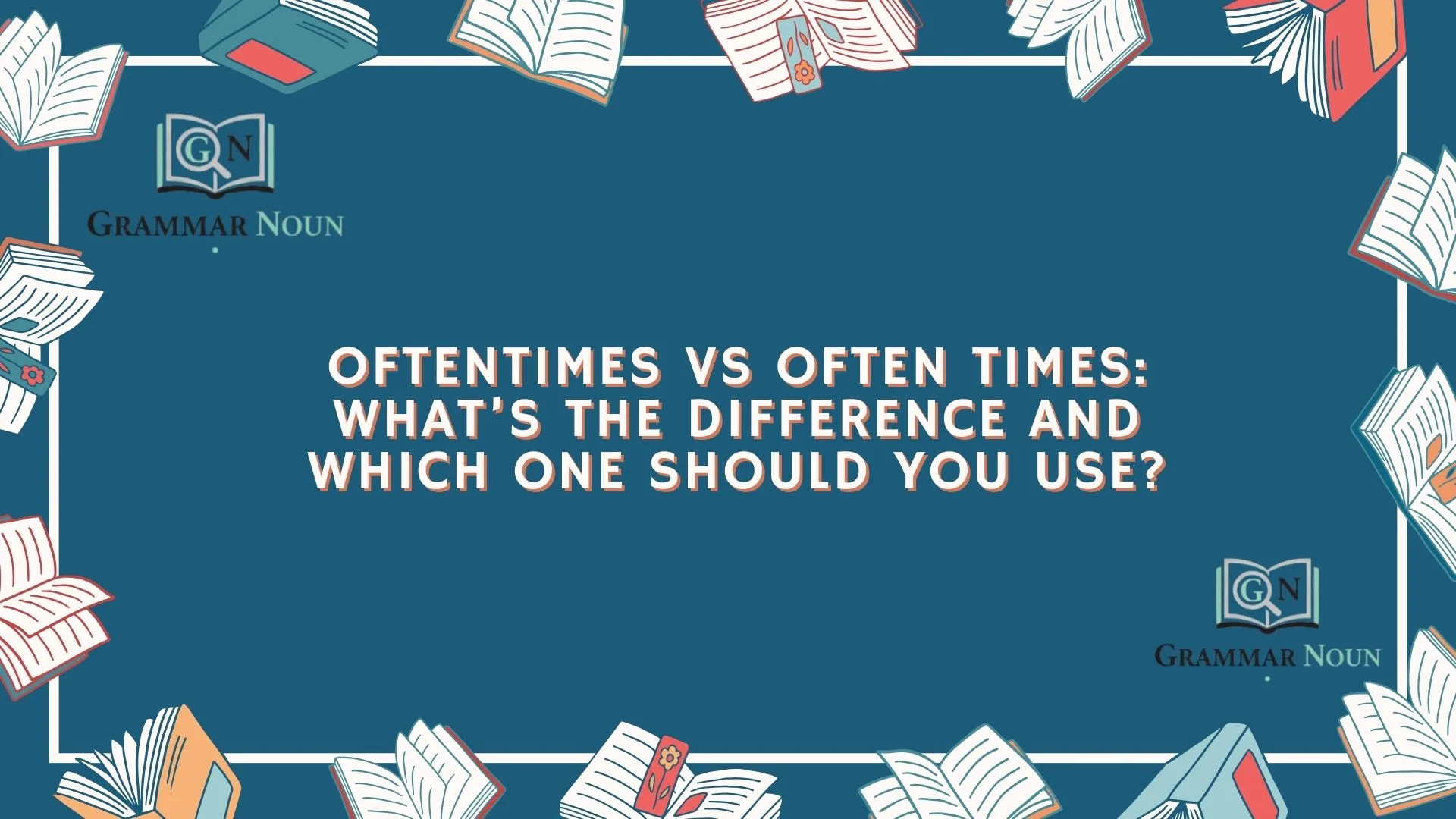Oftentimes vs Often Times: What’s the Difference and Which One Should You Use?