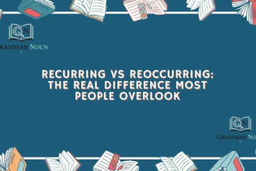 Recurring vs Reoccurring: The Real Difference Most People Overlook