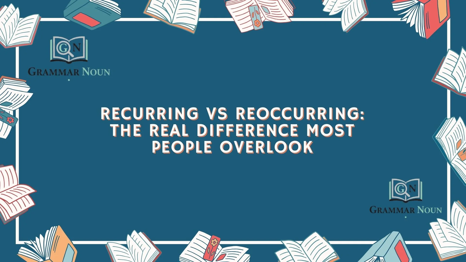 Recurring vs Reoccurring: The Real Difference Most People Overlook