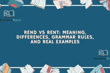 Rend vs Rent: Meaning, Differences, Grammar Rules, and Real Examples