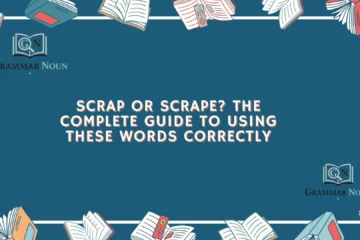 Scrap or Scrape? The Complete Guide to Using These Words Correctly