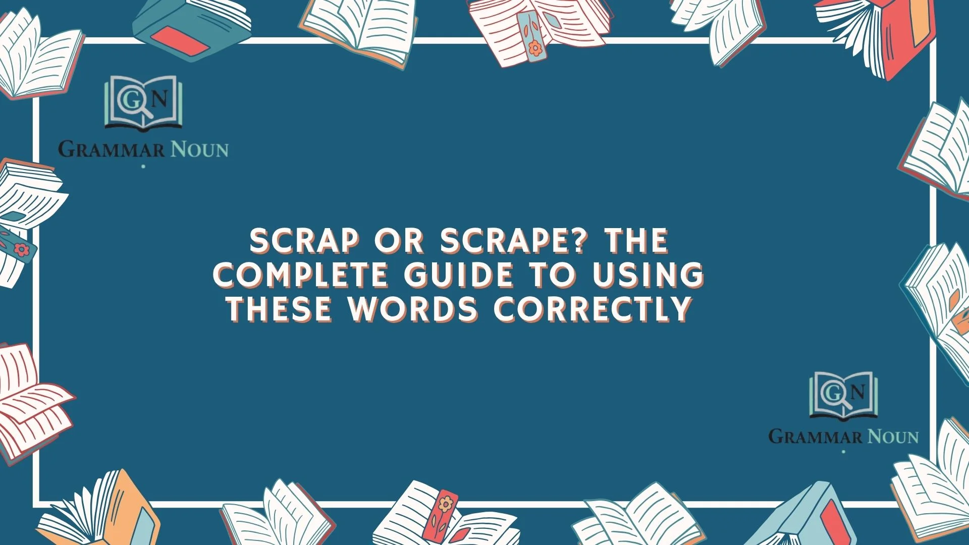 Scrap or Scrape? The Complete Guide to Using These Words Correctly