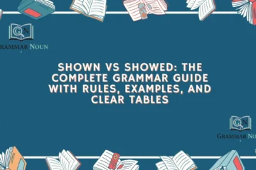 Shown vs Showed: The Complete Grammar Guide With Rules, Examples, and Clear Tables
